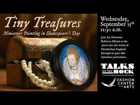 Art History Talk with Rebecca Albiani  Tiny Treasures Miniature Painting in Shakespeares Day